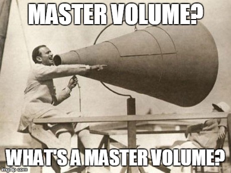 Loud mouth | MASTER VOLUME? WHAT'S A MASTER VOLUME? | image tagged in loud mouth | made w/ Imgflip meme maker