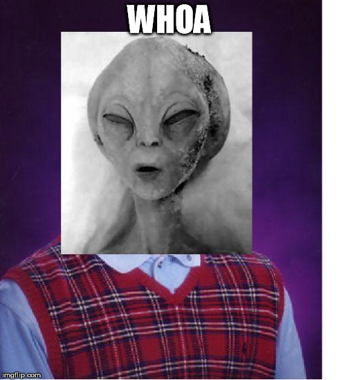 Bad-Luck-Alien | WHOA | image tagged in bad-luck-alien | made w/ Imgflip meme maker