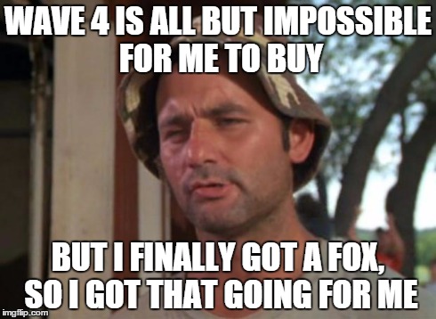 So I Got That Goin For Me Which Is Nice Meme | WAVE 4 IS ALL BUT IMPOSSIBLE FOR ME TO BUY BUT I FINALLY GOT A FOX, SO I GOT THAT GOING FOR ME | image tagged in memes,so i got that goin for me which is nice,amiibo | made w/ Imgflip meme maker