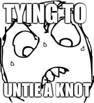 Sweaty Concentrated Rage Face Meme | TYING TO UNTIE A KNOT | image tagged in memes,sweaty concentrated rage face | made w/ Imgflip meme maker