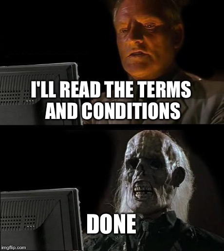 I'll Just Wait Here Meme | I'LL READ THE TERMS AND CONDITIONS DONE | image tagged in memes,ill just wait here | made w/ Imgflip meme maker
