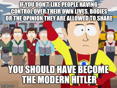 Captain Hindsight Meme | IF YOU DON'T LIKE PEOPLE HAVING CONTROL OVER THEIR OWN LIVES, BODIES OR THE OPINION THEY ARE ALLOWED TO SHARE YOU SHOULD HAVE BECOME THE MOD | image tagged in memes,captain hindsight | made w/ Imgflip meme maker