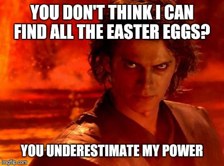 So you don't think I can find all the easter eggs? | YOU DON'T THINK I CAN FIND ALL THE EASTER EGGS? YOU UNDERESTIMATE MY POWER | image tagged in memes,you underestimate my power,easter,funny | made w/ Imgflip meme maker