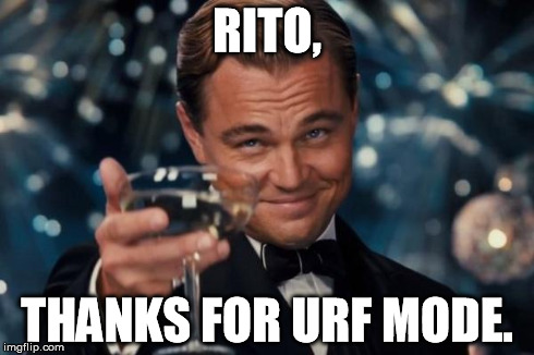 Thanks Rito. | RITO, THANKS FOR URF MODE. | image tagged in memes,league of legends,leonardo dicaprio cheers,riot,urf | made w/ Imgflip meme maker