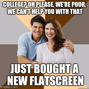 Scumbag Parents | COLLEGE? OH PLEASE, WE'RE POOR, WE CAN'T HELP YOU WITH THAT JUST BOUGHT A NEW FLATSCREEN | image tagged in scumbag parents,tv,college,money | made w/ Imgflip meme maker