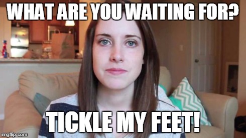 WHAT ARE YOU WAITING FOR? TICKLE MY FEET! | image tagged in tickle laina | made w/ Imgflip meme maker