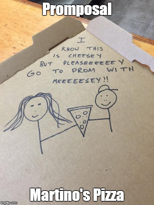 Promposal Martino's Pizza | image tagged in high school,teen,prom | made w/ Imgflip meme maker