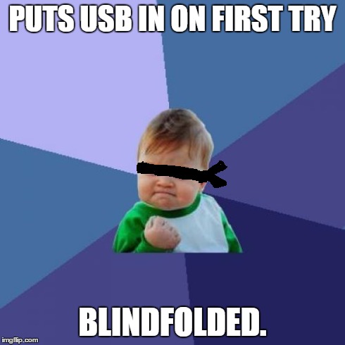 Success Kid Meme | PUTS USB IN ON FIRST TRY BLINDFOLDED. | image tagged in memes,success kid | made w/ Imgflip meme maker