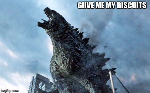 GIIVE ME MY BISCUITS | image tagged in godzilla,funny memes | made w/ Imgflip meme maker