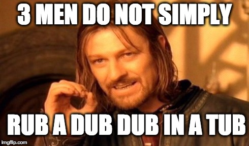 One Does Not Simply Meme | 3 MEN DO NOT SIMPLY RUB A DUB DUB IN A TUB | image tagged in memes,one does not simply | made w/ Imgflip meme maker