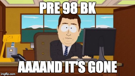 Aaaaand Its Gone Meme | PRE 98 BK AAAAND IT'S GONE | image tagged in memes,aaaaand its gone | made w/ Imgflip meme maker