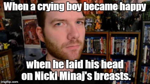 Srsly? | When a crying boy became happy when he laid his head on Nicki Minaj's breasts. | image tagged in stuckmann stare,nicki minaj | made w/ Imgflip meme maker