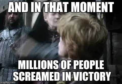 Tyrion Kingslapper | AND IN THAT MOMENT MILLIONS OF PEOPLE SCREAMED IN VICTORY | image tagged in game of thrones,bitch slap,joffrey,tyrion lannister | made w/ Imgflip meme maker