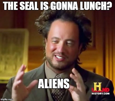 Ancient Aliens Meme | THE SEAL IS GONNA LUNCH? ALIENS | image tagged in memes,ancient aliens | made w/ Imgflip meme maker