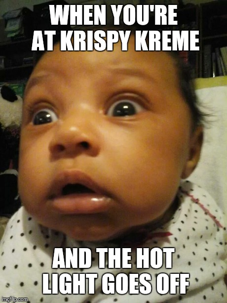 WHEN YOU'RE AT KRISPY KREME AND THE HOT LIGHT GOES OFF | image tagged in that moment when,that moment,meme,krispy kreme,food | made w/ Imgflip meme maker