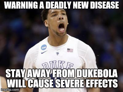 Dukey | WARNING A DEADLY NEW DISEASE STAY AWAY FROM DUKEBOLA WILL CAUSE SEVERE EFFECTS | image tagged in dukey,duke,ncaa | made w/ Imgflip meme maker