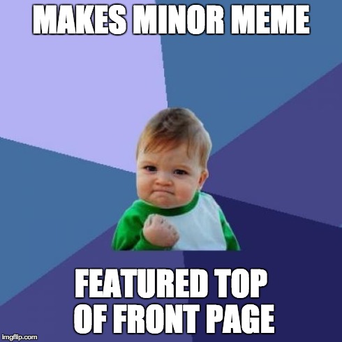 Success Kid Meme | MAKES MINOR MEME FEATURED TOP OF FRONT PAGE | image tagged in memes,success kid | made w/ Imgflip meme maker