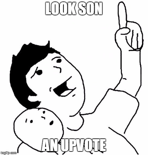 Look Son 2 | LOOK SON AN UPVOTE | image tagged in look son 2 | made w/ Imgflip meme maker