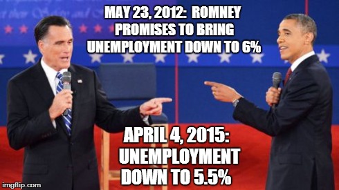 Obama Romney Pointing | MAY 23, 2012:  ROMNEY PROMISES TO BRING UNEMPLOYMENT DOWN TO 6% APRIL 4, 2015:  UNEMPLOYMENT DOWN TO 5.5% | image tagged in memes,obama romney pointing | made w/ Imgflip meme maker