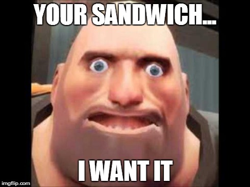 YOUR SANDWICH... I WANT IT | image tagged in sandwich | made w/ Imgflip meme maker