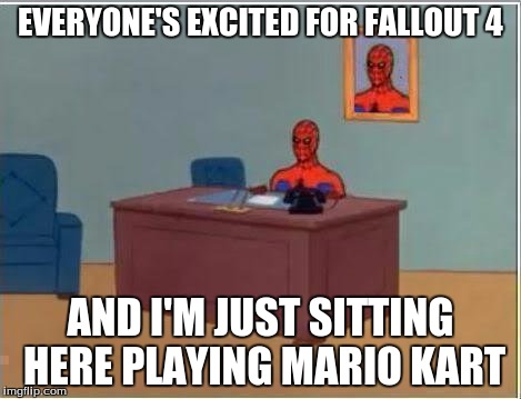 Spiderman Computer Desk Meme | EVERYONE'S EXCITED FOR FALLOUT 4 AND I'M JUST SITTING HERE PLAYING MARIO KART | image tagged in memes,spiderman computer desk,spiderman,mario kart,video games | made w/ Imgflip meme maker