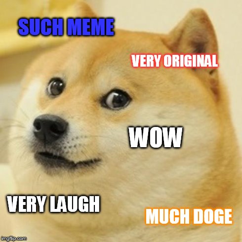 Doge Meme | SUCH MEME VERY ORIGINAL WOW VERY LAUGH MUCH DOGE | image tagged in memes,doge | made w/ Imgflip meme maker