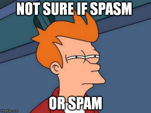 Futurama Fry Meme | NOT SURE IF SPASM OR SPAM | image tagged in memes,futurama fry | made w/ Imgflip meme maker