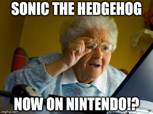 Grandma Finds The Internet Meme | SONIC THE HEDGEHOG NOW ON NINTENDO!? | image tagged in memes,grandma finds the internet | made w/ Imgflip meme maker