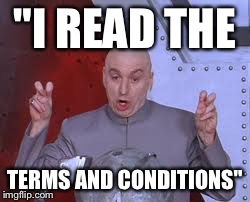 Dr Evil Laser | "I READ THE TERMS AND CONDITIONS" | image tagged in memes,dr evil laser | made w/ Imgflip meme maker