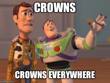 X, X Everywhere Meme | CROWNS CROWNS EVERYWHERE | image tagged in memes,x x everywhere | made w/ Imgflip meme maker