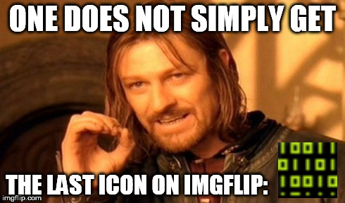 It may never show up, so here it is. | ONE DOES NOT SIMPLY GET THE LAST ICON ON IMGFLIP: | image tagged in memes,one does not simply,imgflip | made w/ Imgflip meme maker