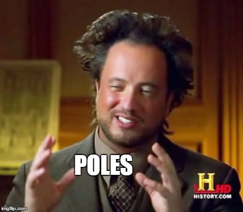 Ancient Aliens Meme | POLES | image tagged in memes,ancient aliens | made w/ Imgflip meme maker