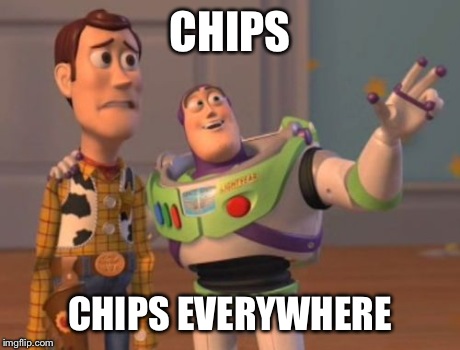 X, X Everywhere Meme | CHIPS CHIPS EVERYWHERE | image tagged in memes,x x everywhere | made w/ Imgflip meme maker