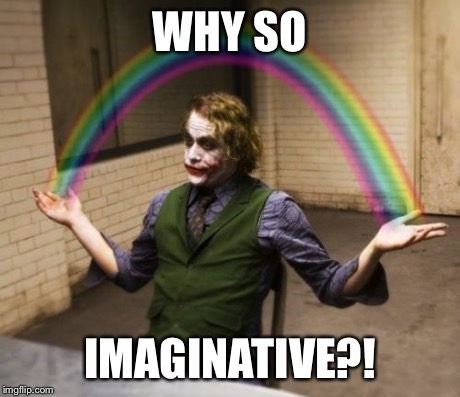 Jokerbob Seriouspants | WHY SO IMAGINATIVE?! | image tagged in memes,joker rainbow hands,spongebob,imagination,funny,batman | made w/ Imgflip meme maker
