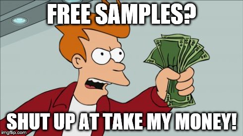Shut Up And Take My Money Fry | FREE SAMPLES? SHUT UP AT TAKE MY MONEY! | image tagged in memes,shut up and take my money fry | made w/ Imgflip meme maker