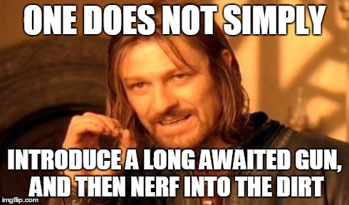 One Does Not Simply Meme | ONE DOES NOT SIMPLY INTRODUCE A LONG AWAITED GUN, AND THEN NERF INTO THE DIRT | image tagged in memes,one does not simply | made w/ Imgflip meme maker