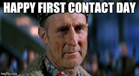 HAPPY FIRST CONTACT DAY | image tagged in first contact | made w/ Imgflip meme maker