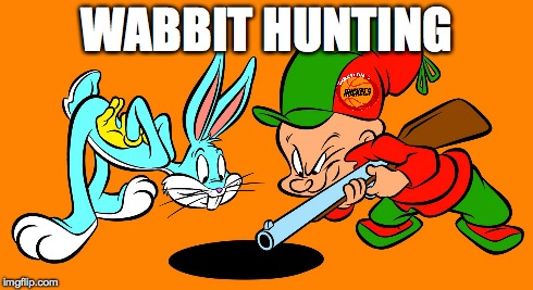 Bunnies | WABBIT HUNTING | image tagged in bugs bunny | made w/ Imgflip meme maker