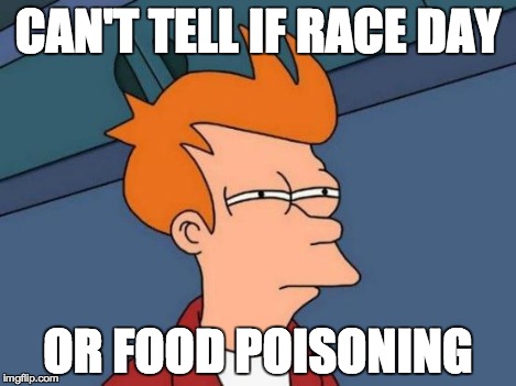 Futurama Fry | CAN'T TELL IF RACE DAY OR FOOD POISONING | image tagged in memes,futurama fry | made w/ Imgflip meme maker