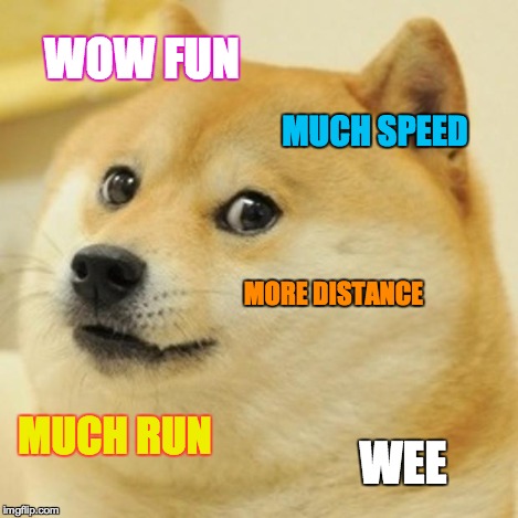 Doge | WOW FUN MUCH SPEED MORE DISTANCE MUCH RUN WEE | image tagged in memes,doge | made w/ Imgflip meme maker