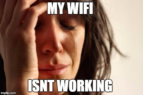 First World Problems | MY WIFI ISNT WORKING | image tagged in memes,first world problems | made w/ Imgflip meme maker