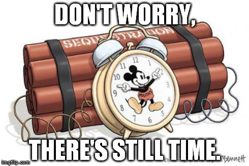 DON'T WORRY, THERE'S STILL TIME. | image tagged in still time,mickey mouse | made w/ Imgflip meme maker