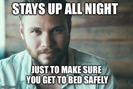 STAYS UP ALL NIGHT JUST TO MAKE SURE YOU GET TO BED SAFELY | image tagged in tilian | made w/ Imgflip meme maker