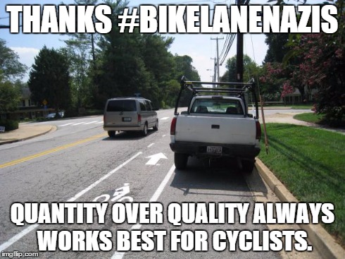 THANKS #BIKELANENAZIS QUANTITY OVER QUALITY ALWAYS WORKS BEST FOR CYCLISTS. | image tagged in doorzone,biking,bike lane | made w/ Imgflip meme maker