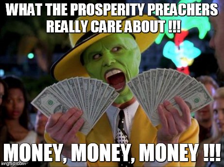 Money Money | WHAT THE PROSPERITY PREACHERS REALLY CARE ABOUT !!! MONEY, MONEY, MONEY !!! | image tagged in memes,money money | made w/ Imgflip meme maker