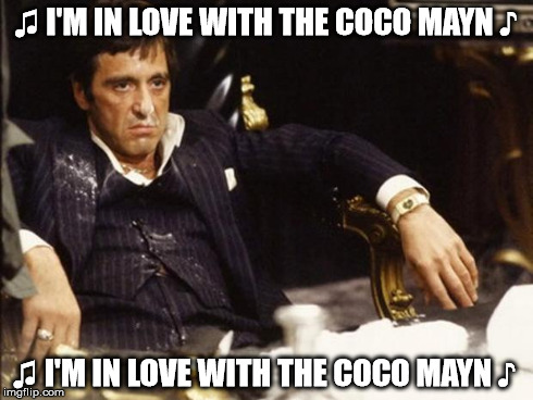 Scarface  | ♫ I'M IN LOVE WITH THE COCO MAYN ♪ ♫ I'M IN LOVE WITH THE COCO MAYN ♪ | image tagged in scarface | made w/ Imgflip meme maker