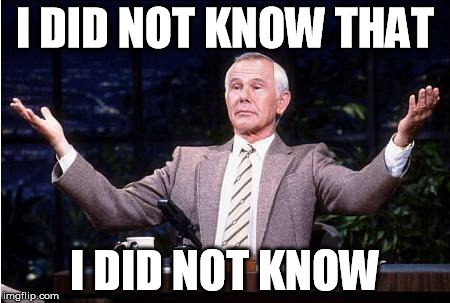 I DID NOT KNOW THAT I DID NOT KNOW | image tagged in johnny carson | made w/ Imgflip meme maker