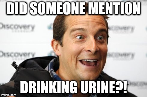 Bear Grylls Approved Food | DID SOMEONE MENTION DRINKING URINE?! | image tagged in bear grylls approved food | made w/ Imgflip meme maker