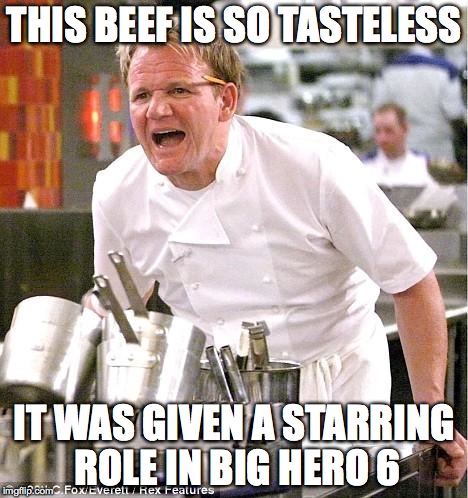 Chef Gordon Ramsay | THIS BEEF IS SO TASTELESS IT WAS GIVEN A STARRING ROLE IN BIG HERO 6 | image tagged in memes,chef gordon ramsay | made w/ Imgflip meme maker