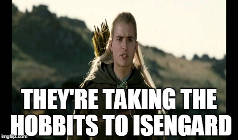 THEY'RE TAKING THE HOBBITS TO ISENGARD | made w/ Imgflip meme maker
